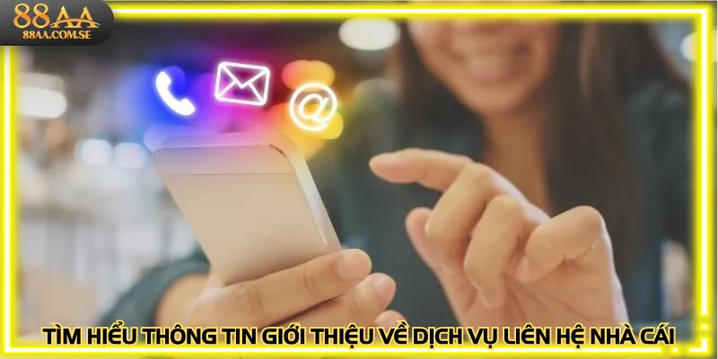 Tìm hiểu thông tin giới thiệu về dịch vụ liên hệ nhà cái