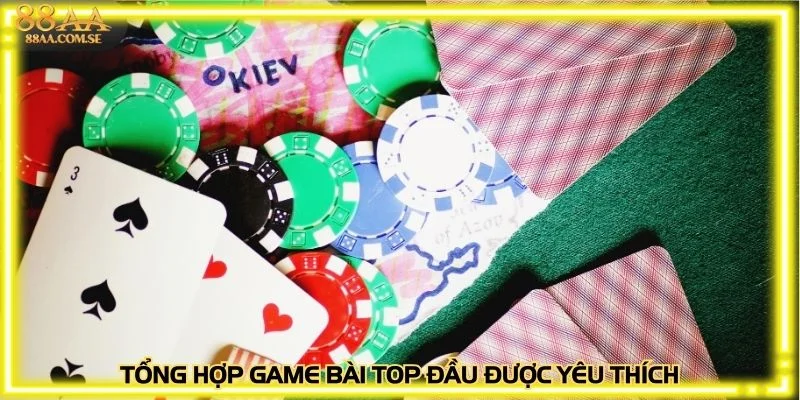 Tổng hợp game bài top đầu được yêu thích